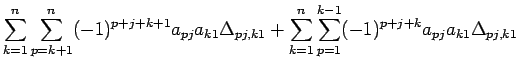 $\displaystyle \sum_{k=1}^n \sum_{p=k+1}^n (-1)^{p+j+k+1}a_{pj}a_{k1}\Delta_{pj,k1}
+\sum_{k=1}^n\sum_{p=1}^{k-1} (-1)^{p+j+k}a_{pj}a_{k1}\Delta_{pj,k1}$