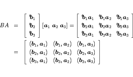 \begin{eqnarray*}BA
&=&
\left[\begin{array}{c}{}^t\!\mbox{\boldmath$b$}_1\\ {...
...& (\mbox{\boldmath$b$}_3,\mbox{\boldmath$a$}_3)\end{array}\right]\end{eqnarray*}