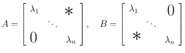 $\displaystyle A = \left[\begin{array}{ccc}\lambda_1 & \multicolumn{2}{r}{\raise...
...}{l}{\raisebox{.5ex}{\hspace{.3em}\Huge$\ast$}} & \lambda_n\end{array}\right]
$