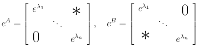 $\displaystyle e^A = \left[\begin{array}{ccc}e^{\lambda_1} & \multicolumn{2}{r}{...
...\raisebox{.5ex}{\hspace{.3em}\Huge$\ast$}} & e^{\lambda_n}\end{array}\right]
$