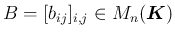 $B=[b_{ij}]_{i,j}\in M_n(\mbox{\boldmath$K$})$