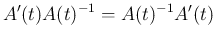 $\displaystyle A'(t)A(t)^{-1}=A(t)^{-1}A'(t)
$