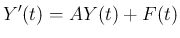 $\displaystyle
Y'(t)=AY(t)+F(t)$