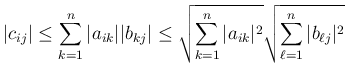 $\displaystyle \vert c_{ij}\vert
\leq\sum_{k=1}^n \vert a_{ik}\vert\vert b_{kj}...
...sum_{k=1}^n \vert a_{ik}\vert^2}\sqrt{\sum_{\ell=1}^n\vert b_{\ell j}\vert^2}
$