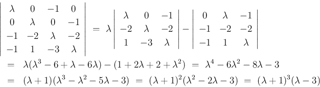 \begin{eqnarray*}\lefteqn{\left\vert\begin{array}{cccc}\lambda &0&-1&0\\ 0&\lamb...
...(\lambda^2-2\lambda-3)
% \\ &=&
\ =\
(\lambda+1)^3(\lambda-3)\end{eqnarray*}