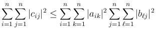 $\displaystyle \sum_{i=1}^n\sum_{j=1}^n\vert c_{ij}\vert^2
\leq\sum_{i=1}^n \su...
...^n \vert a_{ik}\vert^2
\sum_{j=1}^n \sum_{\ell =1}^n \vert b_{\ell j}\vert^2
$