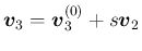 $\displaystyle \mbox{\boldmath$v$}_3 = \mbox{\boldmath$v$}^{(0)}_3 + s\mbox{\boldmath$v$}_2
$