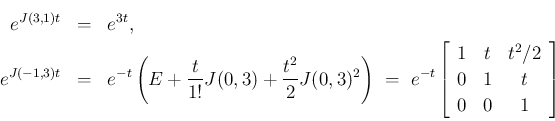 \begin{eqnarray*}e^{J(3,1)t}
&=&
e^{3t},
\\
e^{J(-1,3)t}
&=&
e^{-t}\left...
...eft[\begin{array}{ccc}1&t&t^2/2\\ 0&1&t\\ 0&0&1\end{array}\right]\end{eqnarray*}