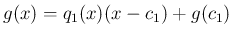 $\displaystyle
g(x) = q_1(x)(x-c_1)+g(c_1)
$