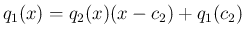 $\displaystyle q_1(x)=q_2(x)(x-c_2)+q_1(c_2)
$