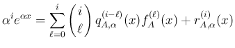 $\displaystyle \alpha^ie^{\alpha x}
=\sum_{\ell=0}^i\left(\begin{array}{c}
\!\!...
...{array}\right)q_{A,\alpha}^{(i-\ell)}(x)f_A^{(\ell)}(x)
+r_{A,\alpha}^{(i)}(x)
$