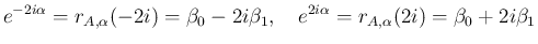 $\displaystyle e^{-2i\alpha}=r_{A,\alpha}(-2i) = \beta_0-2i\beta_1,
\hspace{1zw}
e^{2i\alpha}=r_{A,\alpha}(2i) = \beta_0+2i\beta_1
$