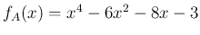 $f_A(x)=x^4-6x^2-8x-3$