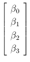 $\displaystyle \left[\begin{array}{c}\beta_0\\  \beta_1\\  \beta_2\\  \beta_3\end{array}\right]$