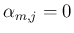 $\alpha_{m,j}=0$