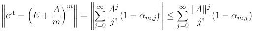 $\displaystyle
\left\Vert e^A-\left(E+\frac{A}{m}\right)^m \right\Vert
=\left\...
...)\right\Vert
\leq \sum_{j=0}^\infty\frac{\Vert A\Vert^j}{j!}(1-\alpha_{m,j})
$