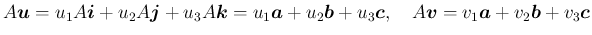 $\displaystyle A\mbox{\boldmath$u$}
= u_1A\mbox{\boldmath$i$}+u_2A\mbox{\boldm...
...$v$}
= v_1\mbox{\boldmath$a$}+v_2\mbox{\boldmath$b$}+v_3\mbox{\boldmath$c$}
$