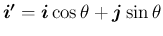 $\mbox{\boldmath$i'$}=\mbox{\boldmath$i$}\cos\theta+\mbox{\boldmath$j$}\sin\theta$