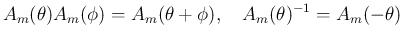 $\displaystyle
A_m(\theta)A_m(\phi) = A_m(\theta+\phi),
\hspace{1zw}
A_m(\theta)^{-1}=A_m(-\theta)
$