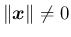 $\Vert\mbox{\boldmath$x$}\Vert\neq 0$