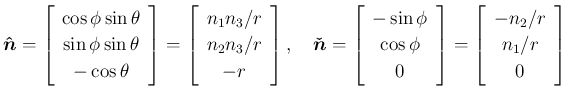 $\displaystyle \mbox{\boldmath$\hat{n}$}
=\left[\begin{array}{c}{\cos\phi\sin\th...
...rray}\right]
=\left[\begin{array}{c}{-n_2/r}\\ {n_1/r}\\ {0}\end{array}\right]
$