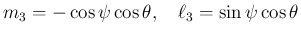 $\displaystyle m_3 = -\cos\psi\cos\theta,
\hspace{1zw}\ell_3 = \sin\psi\cos\theta
$