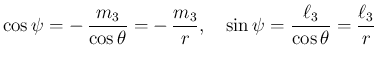 $\displaystyle \cos\psi = -\,\frac{m_3}{\cos\theta}=-\,\frac{m_3}{r},
\hspace{1zw}
\sin\psi = \frac{\ell_3}{\cos\theta}=\frac{\ell_3}{r}
$