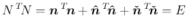 $\displaystyle
N\,{}^T\!{N}
= \mbox{\boldmath$n$}\,{}^T\!{\mbox{\boldmath$n$}...
...t{n}$}}
+\mbox{\boldmath$\check{n}$}\,{}^T\!{\mbox{\boldmath$\check{n}$}}
= E$