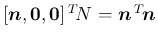 $[\mbox{\boldmath$n$},\mbox{\boldmath$0$},\mbox{\boldmath$0$}]\,{}^T\!{N} = \mbox{\boldmath$n$}\,{}^T\!{\mbox{\boldmath$n$}}$