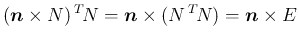 $\displaystyle (\mbox{\boldmath$n$}\times N)\,{}^T\!{N}
= \mbox{\boldmath$n$}\times (N\,{}^T\!{N})
= \mbox{\boldmath$n$}\times E
$