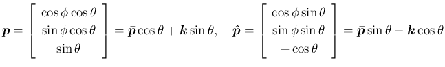 $\displaystyle \mbox{\boldmath$p$}
=\left[\begin{array}{c}{\cos\phi\cos\theta}\\...
...ray}\right]
=\mbox{\boldmath$\bar{p}$}\sin\theta-\mbox{\boldmath$k$}\cos\theta
$