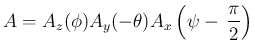 $\displaystyle
A = A_z(\phi)A_y(-\theta)A_x\left(\psi-\,\frac{\pi}{2}\right)$