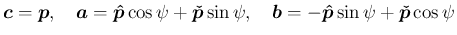 $\displaystyle
\mbox{\boldmath$c$}=\mbox{\boldmath$p$},
\hspace{1zw}\mbox{\bol...
...ath$b$}=-\mbox{\boldmath$\hat{p}$}\sin\psi +\mbox{\boldmath$\check{p}$}\cos\psi$