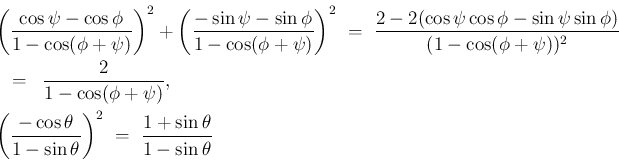 \begin{eqnarray*}\lefteqn{\left(\frac{\cos\psi-\cos\phi}{1-\cos(\phi+\psi)}\righ...
...1-\sin\theta}\right)^2
\ =\
\frac{1+\sin\theta}{1-\sin\theta}}\end{eqnarray*}