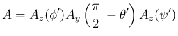 $\displaystyle A=A_z(\phi')A_y\left(\frac{\pi}{2}\,-\theta'\right)A_z(\psi')
$