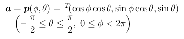 $\displaystyle
\begin{array}{l}
\mbox{\boldmath$a$}
=\mbox{\boldmath$p$}(\phi...
...frac{\pi}{2}\leq\theta\leq\frac{\pi}{2},
\ 0\leq\phi<2\pi\right)
\end{array} $