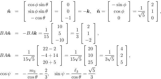 \begin{eqnarray*}\mbox{\boldmath$\hat{n}$}
&=&
\left[\begin{array}{c}{\cos\phi...
...zw}
\sin\psi
=
\frac{\ell_3}{\cos\theta}
= \frac{\sqrt{5}}{3}\end{eqnarray*}