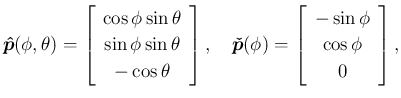 $\displaystyle
\mbox{\boldmath$\hat{p}$}(\phi,\theta)
=\left[\begin{array}{c}{...
...\phi)=\left[\begin{array}{c}{-\sin\phi}\\ {\cos\phi}\\ {0}\end{array}\right],
$