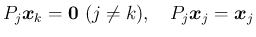 $\displaystyle P_j\mbox{\boldmath$x$}_k = \mbox{\boldmath$0$}\ (j\neq k),
\hspace{1zw}P_j\mbox{\boldmath$x$}_j = \mbox{\boldmath$x$}_j
$