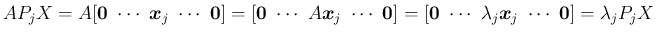 $\displaystyle AP_jX
= A[\mbox{\boldmath$0$}\ \cdots\ \mbox{\boldmath$x$}_j\ \c...
...\ \lambda_j\mbox{\boldmath$x$}_j\ \cdots\ \mbox{\boldmath$0$}]
= \lambda_jP_jX
$