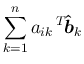 $\displaystyle \sum_{k=1}^n a_{ik}\,{}^T\!{\mbox{\boldmath$\hat{b}$}_k}$