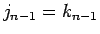 $j_{n-1}=k_{n-1}$