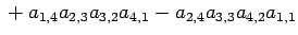 $\displaystyle \mbox{}
+a_{1,4}a_{2,3}a_{3,2}a_{4,1}
-a_{2,4}a_{3,3}a_{4,2}a_{1,1}$