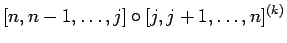 $\displaystyle {[n,n-1,\ldots,j]\circ [j,j+1,\ldots,n]^{(k)}}$