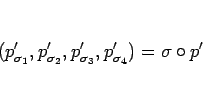 \begin{displaymath}
(p'_{\sigma_1},p'_{\sigma_2},p'_{\sigma_3},p'_{\sigma_4})=\sigma\circ p'
\end{displaymath}