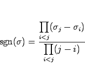 \begin{displaymath}
\mathop{\mathrm{sgn}}\nolimits (\sigma)
= \frac{\displays...
...\prod_{i<j}(\sigma_j-\sigma_i)}{\displaystyle \prod_{i<j}(j-i)}\end{displaymath}