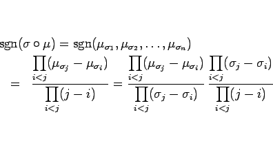 \begin{eqnarray*}\lefteqn{\mathop{\mathrm{sgn}}\nolimits (\sigma\circ\mu)
=
\m...
...\prod_{i<j}(\sigma_j-\sigma_i)}{\displaystyle \prod_{i<j}(j-i)}
\end{eqnarray*}