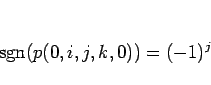 \begin{displaymath}
\mathop{\mathrm{sgn}}\nolimits (p(0,i,j,k,0))=(-1)^j
\end{displaymath}