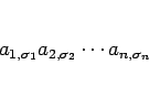 \begin{displaymath}
a_{1,\sigma_1}a_{2,\sigma_2}\cdots a_{n,\sigma_n}
\end{displaymath}