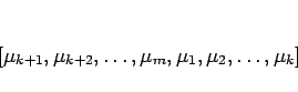 \begin{displaymath}[\mu_{k+1},\mu_{k+2},\ldots,\mu_m,\mu_1,\mu_2,\ldots,\mu_k]\end{displaymath}